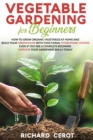 Vegetable Gardening For beginners : How to build your greenhouse and grow organic vegetables at home with a functional hydroponic system even if you are a complete beginner. Improve your gardening ski - Book