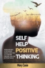 Self-Help Positive Thimking : Wisdom and Habits to Stop Negative Thoughts, Boost Your Self-Esteem and Confidence, and Attain an Optimist Mindset - Book