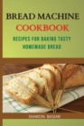 Bread Machine Cookbook : Recipes for Baking Tasty Homemade Bread - Book