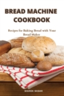 Bread Machine Cookbook : Recipes for Baking Bread with Your Bread Maker - Book