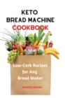 Keto Bread Machine Cookbook : Low-Carb Recipes for Any Bread Maker - Book