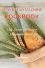 Keto Bread Machine cookbook : Esay Recipes for Baking Homemade Bread - Book