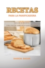 Recetas Para La Panificadora : Mas de 50 Recetas Para Hacer Sabrosos Panes Caseros, Spanish Language - Book
