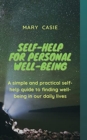 Self-Help for Personal Well-Being : A simple and practical self-help guide to finding well-being in our daily lives - Book