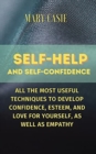 Self Help and Self Confidence : All the Most Useful Techniques to Develop Confidence, Esteem, and Love for Yourself, as Well as Empathy - Book