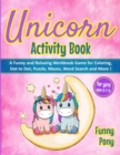 Unicorn Activity Book for Girls Ages 6-7-8 : A Funny and Relaxing Workbook Game for Coloring, Dot to Dot, Puzzle, Word Search, Mazes and More !: A Funny and Relaxing Workbook Game for Coloring, Dot to - Book