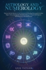Astrology and Numerology : Discover all the Secrets of the Universe by Knowing Horoscope & Zodiac Signs, Tarot, Enneagram, Kundalini Rising, & Empath Healing for Self-Discovery with Self-Esteem - Book