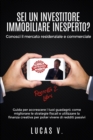 SEI UN INVESTITORE IMMOBILIARE INESPERTO? Conosci il mercato residenziale e commerciale : Guida per accrescere i tuoi guadagni: come migliorare le strategie fiscali e utilizzare la finanza creativa. A - Book