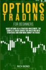 Options Trading for Beginners : Basic Options As A Strategic Investment. The Complete Crash Course For investing With Strategies And How Make Money In Stocks - Book