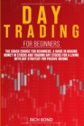 Day Trading for Beginners : The Crash Course For Beginners. A Guide In Making Money In Stocks And Trading Day Stocks For A Living With a Strategy For Passive Income - Book