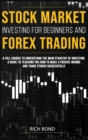 Stock Market Investing for Beginners and Forex Trading : A full course to understand the main strategy of investing. A guide to teaching you how to make a passive income and trade stocks successfully - Book