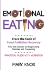 Emotional Eating : Crack the Code of Food Addiction Recovery. Find the Solution to Binge Eating Disorder and Overeating. Practical Guide with Workbook - Book
