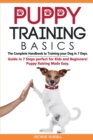 Puppy Training Basics : The Complete Handbook to Training your Dog in 7 Days. Guide in 7 Steps perfect for Kids and Beginners! Puppy Raising Made Easy. - Book