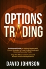 Options Trading : An Advanced Guide on Options Systems with Proven Strategies to Trade the Best Stocks and Become a Successful Trader. Step Out of Your Comfort Zone and Achieve Financial Independence - Book