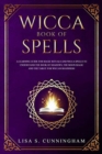 Wicca Book of Spells : A Learning Guide for Magic Rituals and Wicca Spells to Understand the Book of Shadows, the Moon Magic and the Tarot. For Wiccan Beginners. - Book
