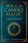 Wicca Candle Magic : A Beginner's Guide to Wicca Candle Magic, With Simple Magick Spells and Rituals - Book