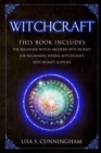 Witchcraft : This Book Includes: The Beginner Witch, Modern Witchcraft for Beginners, Herbal Witchcraft, Witchcraft Supplies - Book