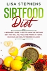Sirtfood Diet : A Beginner's Guide to get to know the Sirtfood Diet that will help you lose Pounds in 7 Days. Delicious and Healthy Recipes included - Book