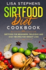 Sirtfood Diet Cookbook : Sirtfood for Beginners: Delicious and Easy Recipes for Weight Loss - Book