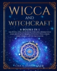 Wicca and Witchcraft : 8 BOOKS IN 1: The Official Guide for Beginners to Become a Modern Witch. Learn the Secrets of Modern Witchcraft Using Candles, Herbs, Crystals, and the Wiccan Altar - Book