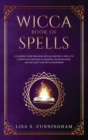 Wicca Book of Spells : A Learning Guide for Magic Rituals and Wicca Spells to Understand the Book of Shadows, the Moon Magic and the Tarot. For Wiccan Beginners. - Book