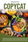 Copycat Recipes : A Step-by-Step Guide to Making the Most Popular and Favorite Restaurant Dishes for Beginners. Discover how to Cook Beautiful Meals for Your Family Today ! - Book
