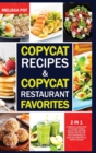 Copycat Recipes & Copycat Restaurant Favorites : 2 in 1: A Complete Compilation of the Most Famous Healthy and Low-Carb Recipes That you can Cook Comfortably at Your Own Home with an Instant Success! - Book