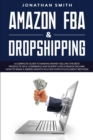 Amazon Fba And Dropshipping : A Complete Guide To Making Money Selling The Best Products On E-Commerce And Shopify For A Passive Income. How To Make A 10000$/ Month In A Few Steps (Fulfillment Method) - Book