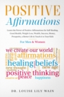 Positive Affirmations : Learn the Power of Positive Affirmations for Self Healing, Good Health, Weight Loss, Wealth, Success, Money, Prosperity, a Better Life & Teach it to Your Kids. For Men & Women - Book