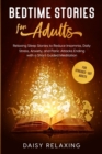 Bedtime Stories for Adults : Relaxing Sleep Stories to Reduce Insomnia, Daily Stress, Anxiety, and Panic Attacks Ending with a Short Guided Meditation. For stressed-out Adults - Book