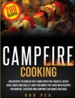 Campfire Cooking : 200 Delicious Recipes for Bonfire, Scouting and Camping to Have Fun with Family and Friends ! Car Games Included. - Book
