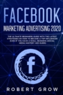 Facebook Marketing Advertising 2020 : The ultimate beginners guide with the latest strategies on how to become a top influencer even if you have a small business (social media mastery ads guide) - Book