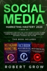 Social Media Marketing Mastery : 3 BOOK IN 1 - The beginners guide with the latest secrets on how to grow a digital business and become an expert influencer using Instagram, Facebook and Youtube - Book