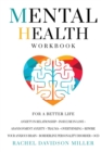 Mental Health Workbook : For a Better Life. Anxiety in Relationship + Insecure in Love + Abandonment Anxiety + Trauma + Overthinking + Rewire Your Anxious Brain + Borderline Personality Disorder + OCD - Book