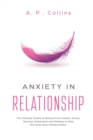 Anxiety in Relationship : The Ultimate Toolkit to Relieve From Anxiety, Stress, Shyness, Depression and Phobias to Stop Worrying About Relationships. - Book
