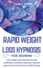 Rapid Weight Loss Hypnosis for Women : Lose Weight Naturally Fast Through Meditation Techniques, Hypnosis, Hypnotic Gastric Band and Improve Mindful Eating - Book