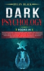 Dark Psychology : 3 BOOKS in 1: Manipulation, Persuasion and Dark Psychology. Learn How To Analyze People With NLP, Hypnosis and Mind Control. Defend Yourself Against Deception and Brainwashing. - Book