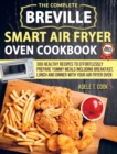 Breville Smart Air Fryer Oven Cookbook 2021 : 300 Healthy Recipes To Prepare Yummy Meals Including Breakfast, Lunch And Dinner With Your Air Fryer Oven - Book