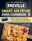 Breville Smart Air Fryer Oven Cookbook 2021 : 300 Healthy Recipes To Effortlessly Prepare Yummy Meals Including Breakfast, Lunch And Dinner With Your Air Fryer Oven - Book