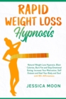 Rapid Weight Loss Hypnosis : Natural Weight Loss Hypnosis, Blast Calories, Burn Fat and Stop Emotional Eating. Increase Your Motivation, Self Esteem and Heal Your Body and Soul with 90+ Affirmations - Book