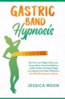 Gastric Band Hypnosis : Burn Fat, Lose Weight, Rewire your Anxious Brain, Stop Food Addiction and Eat Healthy with Rapid Weight Loss Hypnosis and Chakra Meditation. Over 100 Affirmations for Women. - Book