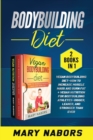 Bodybuilding Diet (2 books in 1) : Vegan Bodybuilding Diet- How to Increase Muscle and Burn Fat + Vegan Nutrition for Bodybuilding Athletes- Bigger, Leaner and Stronger Than Ever - Book