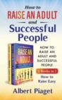 How to Raise an Adult and Successful People (2 Books in 1) : How to Raise Easy - Book
