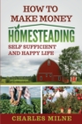 How to Make Money Homesteading : Self Sufficient and Happy Life - Book