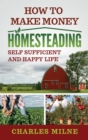 How to Make Money Homesteading : Self Sufficient and Happy Life - Book