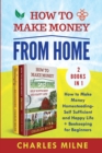 How to Make Money from Home (2 Books in 1 : How to Make Money Homesteading-Self Sufficient and Happy Life + Beekeeping for Beginners - Book