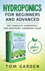 Hydroponics for Beginners and Advanced (2 Books in 1) : The Complete Hydroponic and Aquaponic Gardening Guide - Book