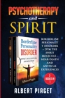 Psychotherapy and Spirit (2 Books in 1) : Borderline Personality Disorder + Dmt the Spirit Molecule - Near-Death and Mystical Experiences - Book