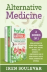 Alternative Medicine (2 books in 1) : Herbal Antivirals: The Ultimate Guide to Herbal Healing, Magic, Medicine, and Antibiotics + Herbal Remedies: A Comprehensive Guide to Natural Antibiotics and Anti - Book