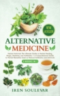 Alternative Medicine (2 Books in 1) : Herbal Antivirals The Ultimate Guide to Herbal Healing, Magic, Medicine, and Antibiotics + A Comprehensive Guide to Herbal Remedies Used as Natural Antibiotics an - Book